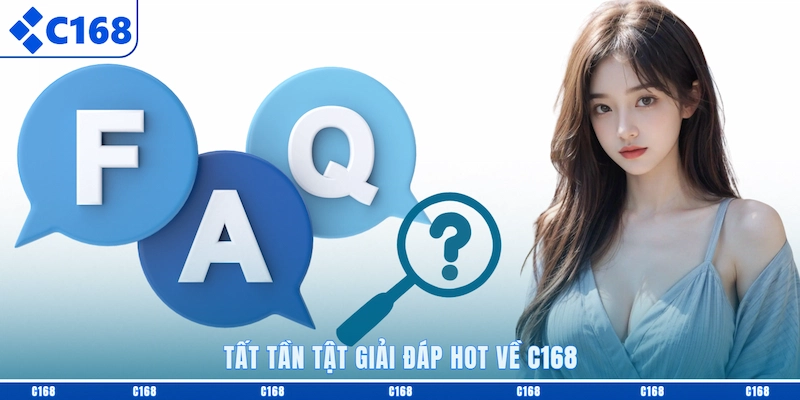 Tất tần tật giải đáp hot về C168